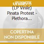 (LP Vinile) Pinata Protest - Plethora Reloaded vinile