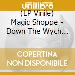 (LP Vinile) Magic Shoppe - Down The Wych Elm vinile