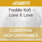 Freddie Kofi - Love X Love cd musicale di Freddie Kofi