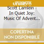 Scott Lamlein - In Quiet Joy: Music Of Advent And Christmas cd