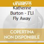 Katherine Burton - I'Ll Fly Away cd musicale di Katherine Burton