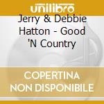 Jerry & Debbie Hatton - Good 'N Country cd