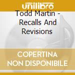 Todd Martin - Recalls And Revisions cd