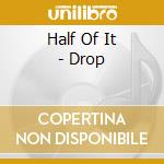 Half Of It - Drop cd