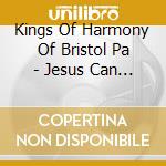 Kings Of Harmony Of Bristol Pa - Jesus Can Do cd