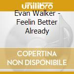 Evan Walker - Feelin Better Already cd