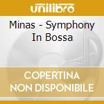 Minas - Symphony In Bossa cd musicale di Minas
