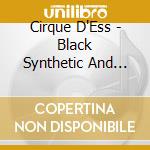 Cirque D'Ess - Black Synthetic And Dense cd