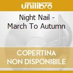 Night Nail - March To Autumn cd