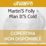 Martin'S Folly - Man It'S Cold cd