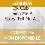 Ijk Club - Sing Me A Story-Tell Me A Song Volume 1 cd