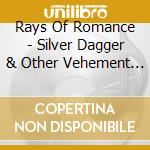 Rays Of Romance - Silver Dagger & Other Vehement Valentines cd