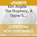 Kim Angelis - The Prophecy, A Gypsy'S Journey cd musicale di Kim Angelis