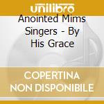 Anointed Mims Singers - By His Grace cd