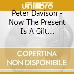 Peter Davison - Now The Present Is A Gift (Music From Mindfulness) cd