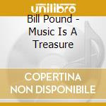 Bill Pound - Music Is A Treasure cd