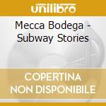 Mecca Bodega - Subway Stories cd