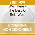Weir Here - The Best Of Bob Weir cd