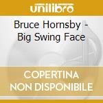 Bruce Hornsby - Big Swing Face cd