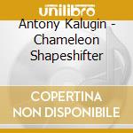 Antony Kalugin - Chameleon Shapeshifter cd