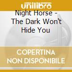Night Horse - The Dark Won't Hide You cd musicale di Horse Night