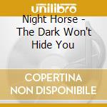 Night Horse - The Dark Won't Hide You cd