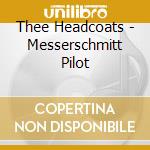 Thee Headcoats - Messerschmitt Pilot cd musicale di Headcoats Thee