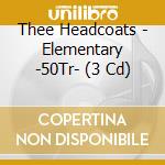 Thee Headcoats - Elementary -50Tr- (3 Cd) cd