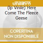 (lp Vinile) Here Come The Fleece Geese cd