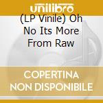 (LP Vinile) Oh No Its More From Raw vinile