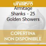 Armitage Shanks - 25 Golden Showers cd musicale di Shanks Armitage