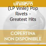 (LP Vinile) Pop Rivets - Greatest Hits vinile