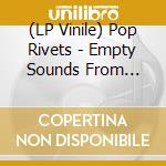 (LP Vinile) Pop Rivets - Empty Sounds From Anarchy... lp vinile di Rivets Pop
