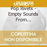 Pop Rivets - Empty Sounds From Anarchy... cd musicale di Rivets Pop