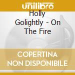 Holly Golightly - On The Fire cd