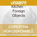 Kitchen - Foreign Objects cd