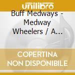Buff Medways - Medway Wheelers / A Quick One cd musicale di Medways Buff