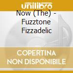 Now (The) - Fuzztone Fizzadelic cd