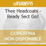 Thee Headcoats - Ready Sect Go! cd