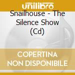 Snailhouse - The Silence Show (Cd) cd