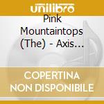 Pink Mountaintops (The) - Axis Of Evol cd musicale di Pink Mountaintops The