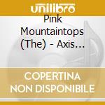 Pink Mountaintops (The) - Axis Of Evol cd