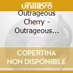 Outrageous Cherry - Outrageous Cherry cd musicale di Outrageous Cherry