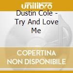 Dustin Cole - Try And Love Me cd