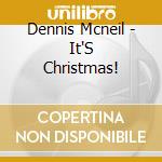 Dennis Mcneil - It'S Christmas! cd