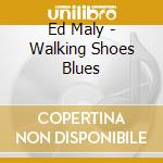 Ed Maly - Walking Shoes Blues cd