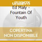 Ed Maly - Fountain Of Youth cd