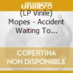 (LP Vinile) Mopes - Accident Waiting To Happen lp vinile di Mopes