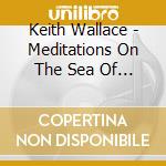 Keith Wallace - Meditations On The Sea Of Glass