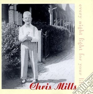 Chris Mills - Every Night Fight For Your Life cd musicale di Chris Mills